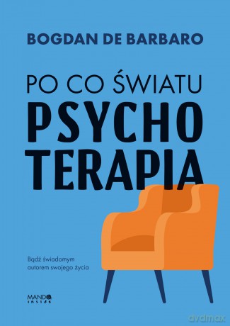 Po co światu psychoterapia - Bogdan de Barbaro [KSIĄŻKA]