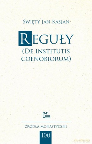 Reguły (De Institutis Coenobiorum) - Święty Jan Kasjan [KSIĄŻKA]