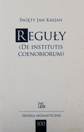 Reguły (De Institutis Coenobiorum) - Święty Jan Kasjan [KSIĄŻKA]