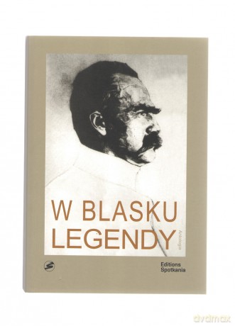 W blasku legendy. Kronika poetycka życia Józefa Piłsudskiego - Krzysztof Andrzej Jeżewski [KSIĄŻKA]