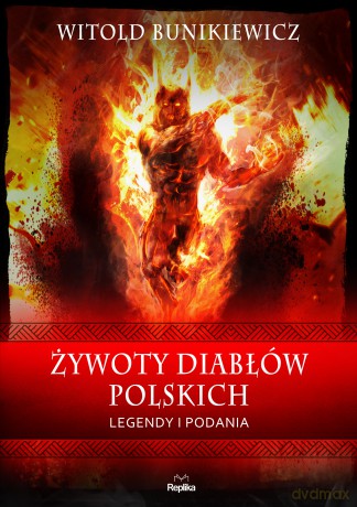 Żywoty diabłów polskich. Podania i legendy. Wierzenia i zwyczaje - Witold Bunikiewicz [KSIĄŻKA]