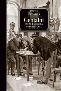 Genialni. Lwowska szkoła matematyczna - Mariusz Urbanek [KSIĄŻKA]