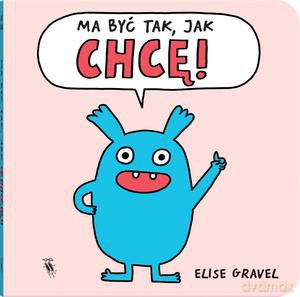 Ma być tak, jak chcę! - Elise Gravel [KSIĄŻKA]