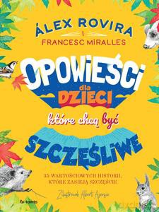 Opowieści dla dzieci, które chcą być szczęśliwe - Álex Rovira, Francesc Miralles [KSIĄŻKA]