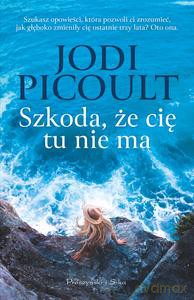 Szkoda, że cię tu nie ma - Jodi Picoult [KSIĄŻKA]