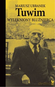 Tuwim. Wylękniony bluźnierca - Mariusz Urbanek [KSIĄŻKA]
