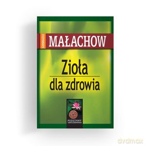 Zioła dla zdrowia - Giennadij Małachow [KSIĄŻKA]