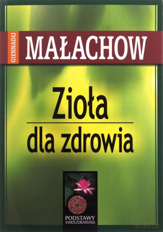 Zioła dla zdrowia - Giennadij Małachow [KSIĄŻKA]