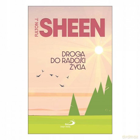 Droga do radości życia - Fulton J. Sheen [KSIĄŻKA]