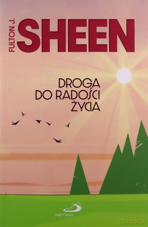 Droga do radości życia - Fulton J. Sheen [KSIĄŻKA]