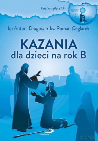 Kazania dla dzieci na rok B - bp Antoni Długosz, ks. Roman Ceglarek [KSIĄŻKA]+[CD]