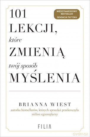 101 lekcji, które zmienią twój sposób myślenia - Brianna Wiest [KSIĄŻKA]