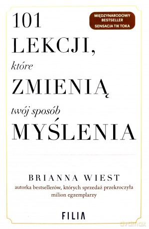 101 lekcji, które zmienią twój sposób myślenia - Brianna Wiest [KSIĄŻKA]