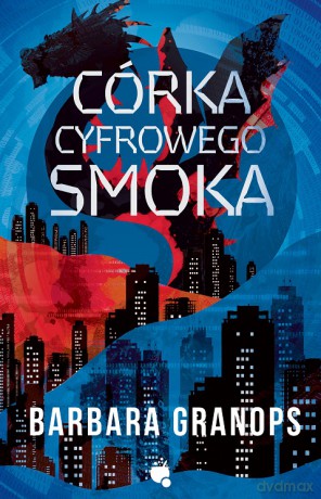 Córka cyfrowego smoka - Barbara Granpos [KSIĄŻKA]