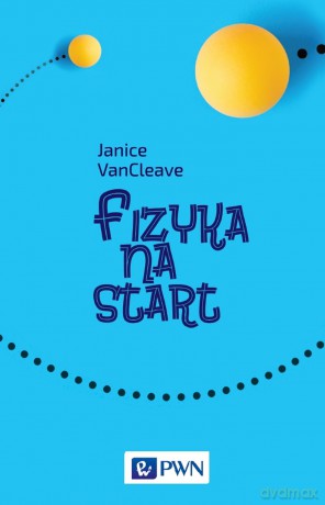 Fizyka na start - Janice VanCleave [KSIĄŻKA]