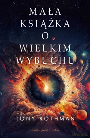 Mała książka o Wielkim Wybuchu - Tony Rothman [KSIĄŻKA]
