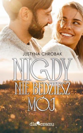 Nigdy nie będziesz mój - Justycna Chrobak [KSIĄŻKA]