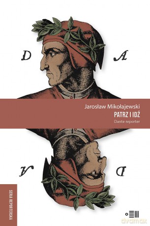 Patrz i idź. Dante reporter - Jarosław Mikołajewski [KSIĄŻKA]