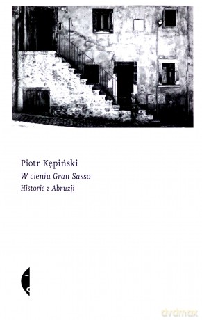 W cieniu Gran Sasso. Historie z Abruzji - Piotr Kępiński [KSIĄŻKA]