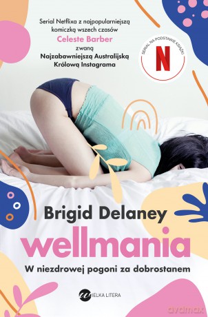Wellmania. W niezdrowej pogoni za dobrostanem - Brigid Delaney [KSIĄŻKA]