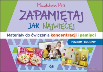 Zapamiętaj jak najwięcej Materiały do ćwiczenia koncentracji i pamięci poziom trudny - Magdalena Hinz [KSIĄŻKA]