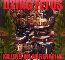 Dying Fetus: Killing On Adrenaline [CD]