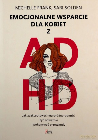 Emocjonalne wsparcie dla kobiet z ADHD - Sari Solden, Michelle Frank [KSIĄŻKA]