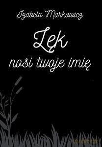 Lęk nosi twoje imię - Izabela Markowicz [KSIĄŻKA]
