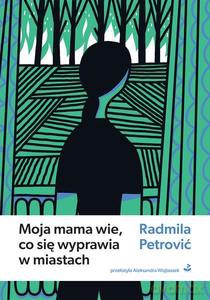 Moja mama wie, co się wyprawia w miastach - Radmila Petrovic [KSIĄŻKA]