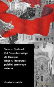 Od Parandowskiego do Stasiuka. Rosja w literaturze polskiej - Tadeusz Sucharski [KSIĄŻKA]