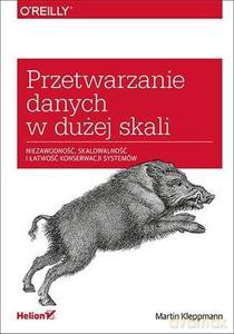 Przetwarzanie danych w dużej skali. Niezawodność, skalowalność i łatwość konserwacji systemów - Martin Kleppmann [KSIĄŻKA]