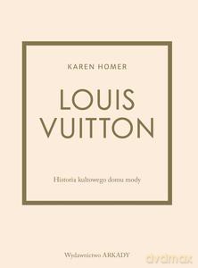 Louis Vuitton Historia kultowego domu mody - Karen Homer [KSIĄŻKA]