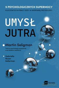 Umysł jutra 5 psychologicznych supermocy kluczowych w pracy - dziś i w niepewnej przyszłości - Gabriella Rosen Kellerman, Martin Seligman [KSIĄŻKA]