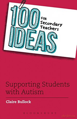 100 Ideas for Secondary Teachers: Supporting Students with Autism - Claire Bullock [KSIĄŻKA]