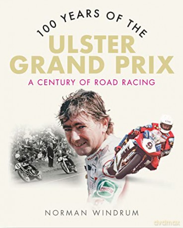 100 Years of the Ulster Grand Prix - A Century of Road Racing - Norman Windrum [KSIĄŻKA]