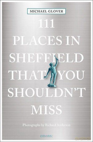 111 Places in Sheffield That You Shouldn't Miss: Travel Guide - Michael Glover [KSIĄŻKA]