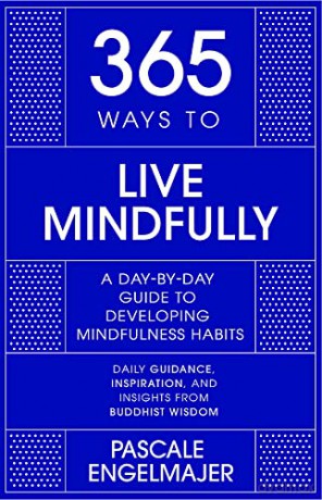 365 Ways to Live Mindfully: A Day-by-day Guide to Mindfulness - Pascale Engelmajer [KSIĄŻKA]