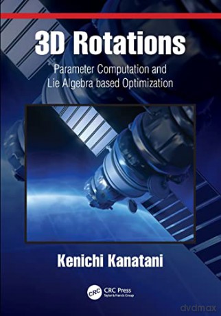 3D Rotations: Parameter Computation and Lie Algebra based Optimization - Kenichi Kanatani [KSIĄŻKA]