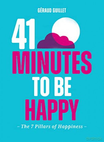 41 Minutes to Be Happy: The 7 PIllars of Happiness - Géraud Guillet [KSIĄŻKA]