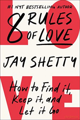 8 Rules of Love: How to Find it, Keep it, and Let it Go - Jay Shetty [KSIĄŻKA]