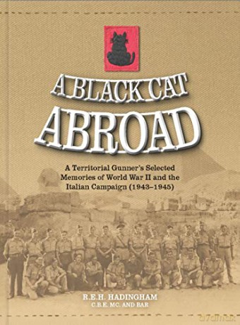A Black Cat Abroad: A Territorial Gunner's Selected Memories of the Second World War and the Italian Campaign - R.E.H. Hadingham [KSIĄŻKA]