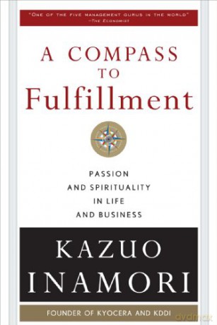 A Compass to Fulfillment: Passion and Spirituality in Life and Business: Passion and Spirituality in Life and Business: Passion and Spirituality in Life and Business EB - Kazuo Inamori [KSIĄŻKA]