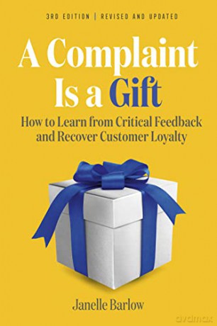 A Complaint Is a Gift: How to Learn from Critical Feedback and Recover Customer Loyalty - Janelle Barlow [KSIĄŻKA]
