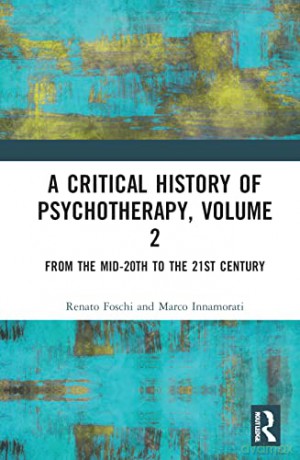 A Critical History of Psychotherapy, Volume 2: From the Mid-20th to the 21st Century - Renato Foschi [KSIĄŻKA]