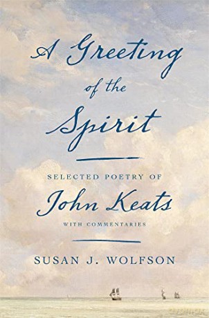 A Greeting of the Spirit: Selected Poetry of John Keats with Commentaries - Susan J. Wolfson [KSIĄŻKA]