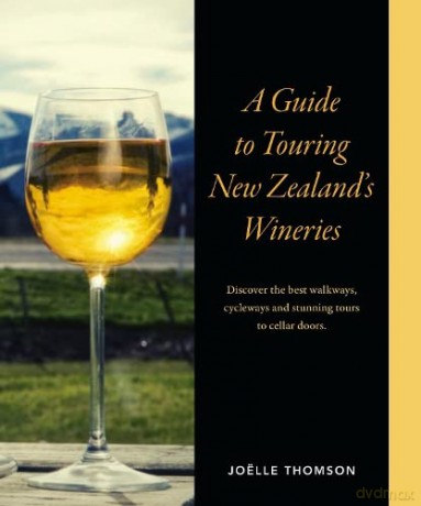 A Guide to Touring New Zealand Wineries - Joelle Thomson [KSIĄŻKA]