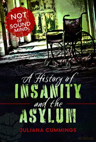 A History of Insanity and the Asylum: Not of Sound Mind - Juliana Cummings [KSIĄŻKA]