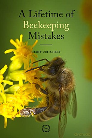 A Lifetime of Beekeeping Mistakes - Geoff Critchley [KSIĄŻKA]
