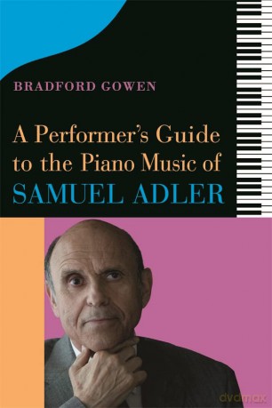 A Performer's Guide to the Piano Music of Samuel Adler - Bradford P. Bradford P. Gowen [KSIĄŻKA]