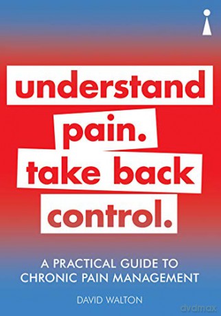 A Practical Guide to Chronic Pain Management: Understand pain. Take back control - David Walton [KSIĄŻKA]